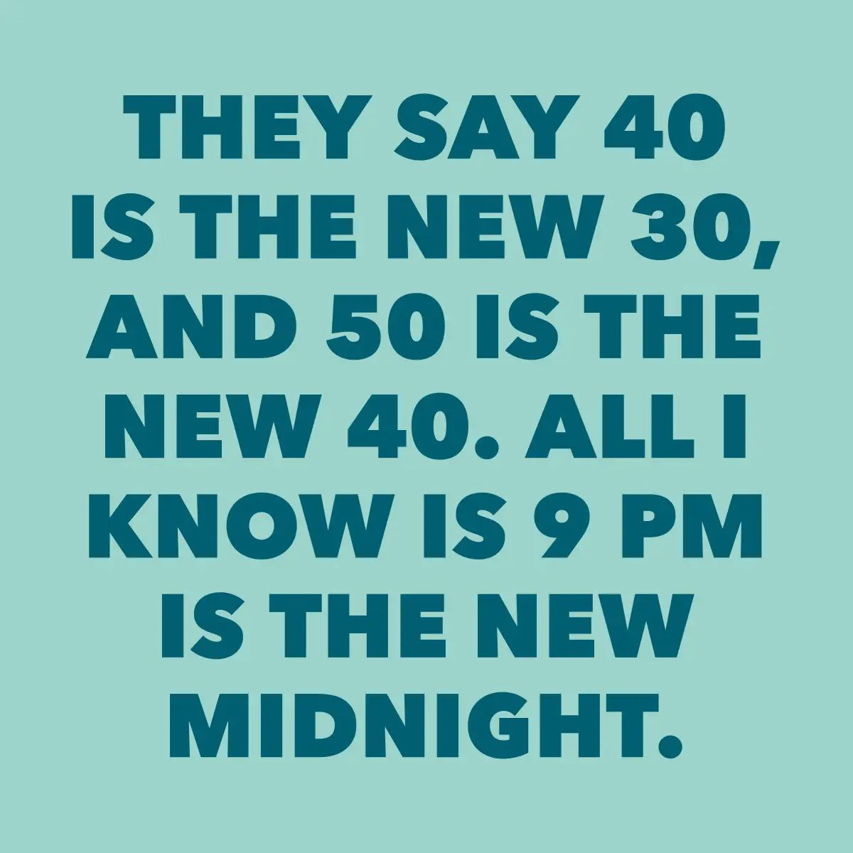 Teal background with humorous text about age and time.