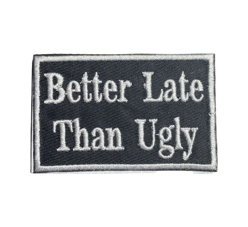 Embroidered Better Late Than Ugly funny phrase iron-on patch
