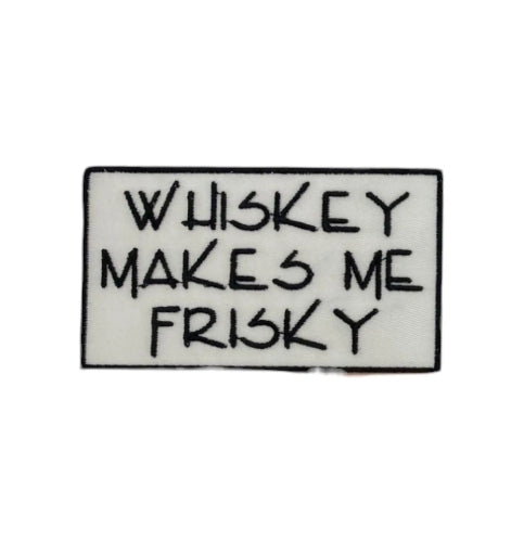Embroidered Whiskey Makes Me Frisky funny phrase iron-on patch