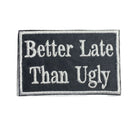 Embroidered Better Late Than Ugly funny phrase iron-on patch
