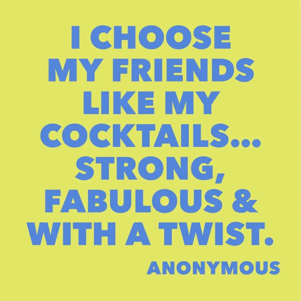 Blue text on a yellow background with a quote about choosing friends like cocktails.