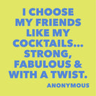 Blue text on a yellow background with a quote about choosing friends like cocktails.