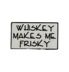 Embroidered Whiskey Makes Me Frisky funny phrase iron-on patch